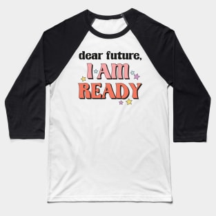 Dear Future I'm Ready New Year Resolution Motivational New Year Gift Baseball T-Shirt